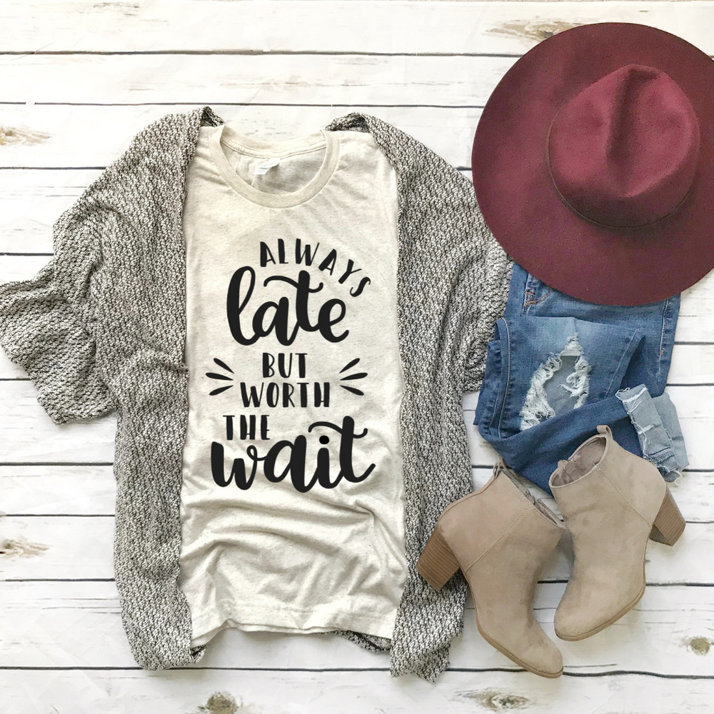 Always Late But Worth The Wait Luxury Tee Shirt